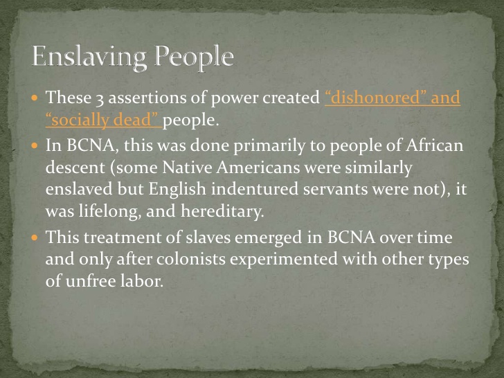  These 3 assertions of power created “dishonored” and  “socially dead” people. In BCNA, this was done primarily to peopl...
