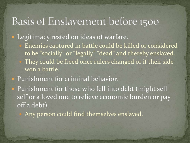  Legitimacy rested on ideas of warfare.   Enemies captured in battle could be killed or considered    to be “socially” o...