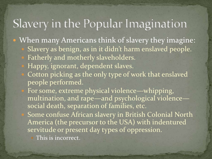  When many Americans think of slavery they imagine:   Slavery as benign, as in it didn’t harm enslaved people.   Father...